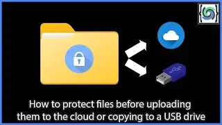 How to protect files before uploading them to the cloud or copying to a USB drive
