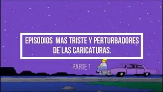 LOS EPISODIOS MAS TRISTES DE DIBUJOS ANIMADOS. PARTE 1