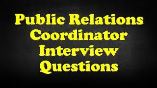 Public Relations Coordinator Interview Questions