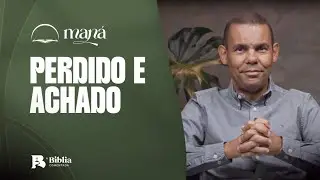 Perdido e achado | Devocional Maná com Rodrigo Silva