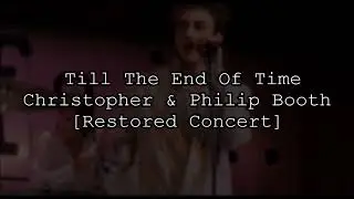 Till The End Of Time [Restored Concert] - Christopher & Philip Booth