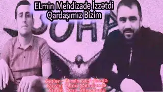 ELmin Mehdizadə - İzzətdi Qardaşımız Bizim 20201