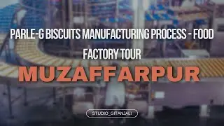 Parle-G Biscuits Manufacturing process - Food Factory Tour | Muzaffarpur | Bihar