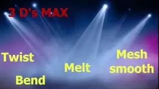 3D's Max Tutorials, begining, Melt,Twist ,Bend