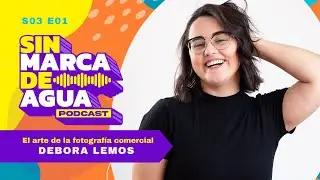 S03 E01 | El Arte de la Fotografía Publicitaria | Débora Lemos