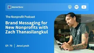 Ep. 79: Brand Messaging for New Nonprofits with Zach Thanasilangkul