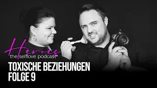 Folge 9 | TOXISCHE BEZIEHUNGEN | Heroes - the selflove Podcast