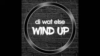 DJ Wat Else - Wind Up