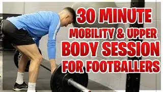 30 Minute Upper Body & Mobility Session for Footballers | Do this Before Your Football Session