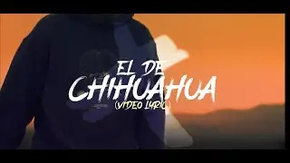 El De Chihuahua - La Expansion (Video Lyric)