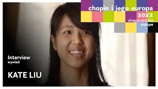 Kate Liu - interview | 18th Chopin and his Europe Festival