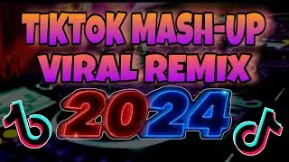 TIKTOK MASH-UP VIRAL REMIX 2024 | TIKTOK TRENDING REMIX 2024 | Mart Neri Vlog
