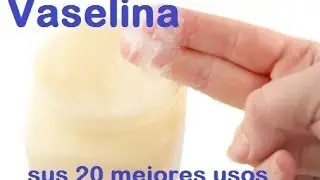 Vaselina! sus 20 mejores usos
