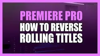 Reverse Rolling Titles and Credits in Premiere CC