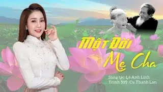 Một Đời Mẹ Cha - Nghe Mà Khóc Cạn Nước Mắt | Sáng tác: Lê Anh Linh - Ca sĩ: Thanh Lan Bolero