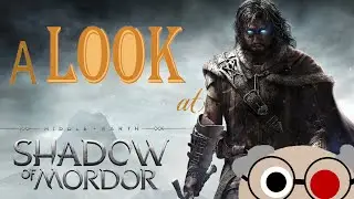 A Look at Middle Earth Shadow of Mordor