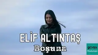Elif Altıntaş - Boşuna