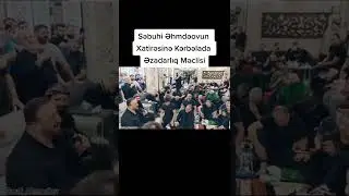 Seyyid Taleh - Səbuhi Əhmədovun Xatirəsinə Kərbəlada Əza Məclisi