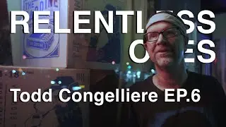RELENTLESS ONES - Todd Congelliere EP.6
