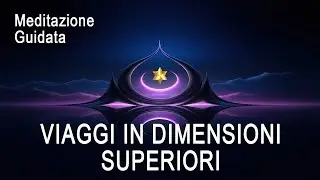 Meditazione Guidata - Viaggi in Dimensione Superiori, Merkaba