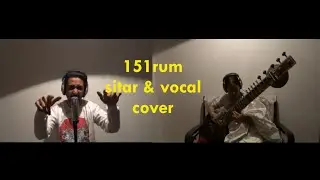 Pratima & Mrinmoy - 151 rum Sitar and Vocal cover