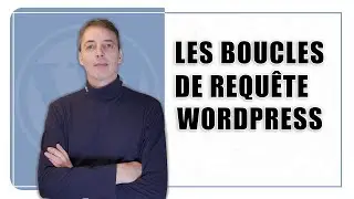 Les boucles de requête Wordpress : utiliser les query loop