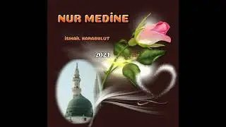 İsmail Karabulut - NUR MEDİNE - 2024 [YENİ] İLAHİ
