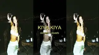 KIYA KIYA - (slowed + reverb)