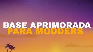 🔥😳BASE APRIMORADA PARA MODDERS 🔥😳