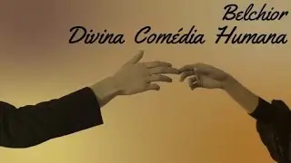 Belchior - Divina Comédia Humana
