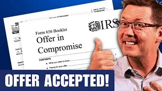 Former IRS Agent: How to Get IRS Offer in Compromise Accepted | AVOID THESE MISTAKES