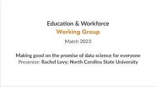 Education & Workforce WG: Making good on the promise of data science for everyone