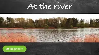 At the River (Beginner - Acquire Russian with massive immersion method)
