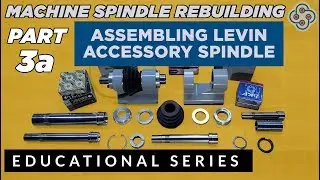 Precision Machine Spindle Rebuilding - Part 3a Assembling a Levin Accessory Spindle