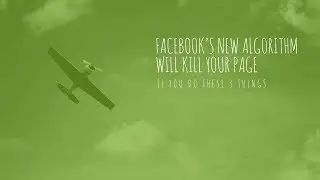 Facebook’s NEW algorithm will KILL your Page if you do THESE 3 THINGS