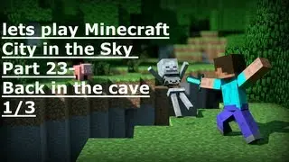 Lets Play Minecraft City In The Sky Part 23 1/3 Back in the cave