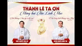 Thánh lễ tạ ơn 2 tân Linh Mục Giuse Nguyễn Văn Lộc và Phêrô Nguyễn Xuân Thọ