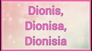 Dionis, Dionisa, Dionisia | Name Origin Meaning