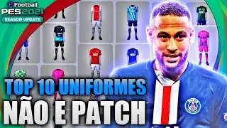 TOP 10 UNIFORMES DO PES 2021 MOBILE!!😱🔥
