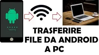 trasferire file da android a pc velocemente senza fili | come trasferire file da smartphone a pc