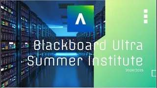 Blackboard Ultra: Summer Institute 24--25