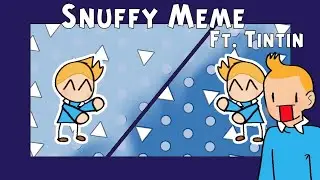 Snuffy Animation Meme/Ft. Tintin