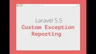 laravel 5.5 Custom Exception Reporting