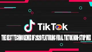 THE BEST TECHNO REMIX OF 2020 (FEATURING VIRAL TIKTOK NON-STOP MIX)