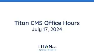 Titan CMS Office Hours - July 2024