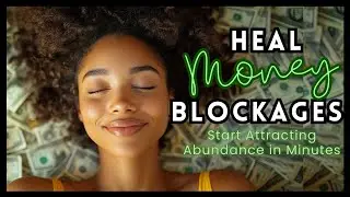 HEAL Your Money Blockages in 15 Minutes with Powerful Affirmations