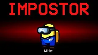 Among Us but the Impostor is Minion