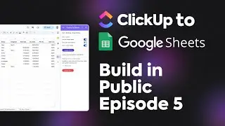 Build In Public | Episode 5 - ClickUp to Sheets development summary