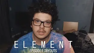 ELEMENT - Episode 1: "Tryouts"