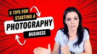 6 Tips for Starting a Photography Business